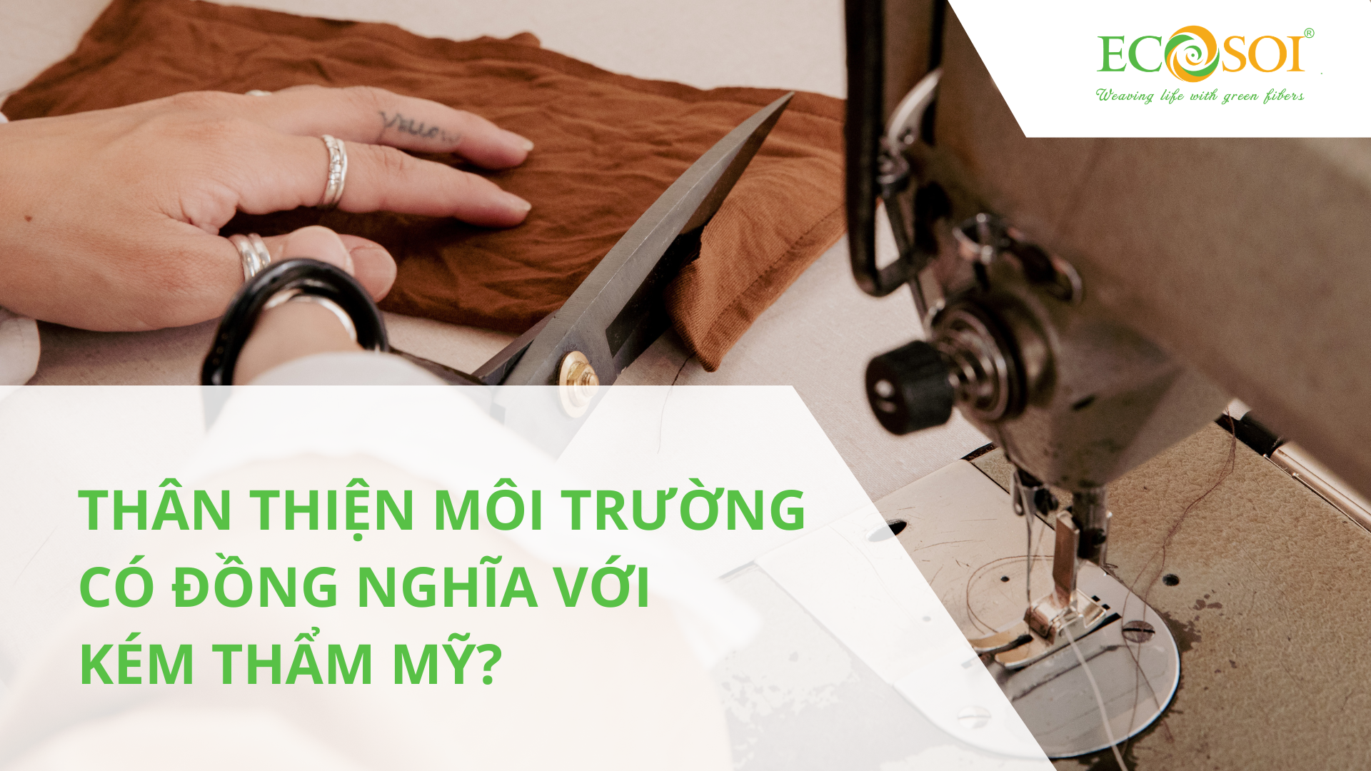 THÂN THIỆN MÔI TRƯỜNG CÓ ĐỒNG NGHĨA VỚI KÉM THẨM MỸ?