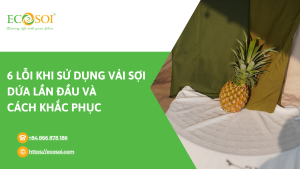 6 lỗi khi sử dụng vải sợi dứa lần đầu và cách khắc phục